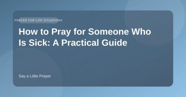 How to Pray for Someone Who Is Sick: A Practical Guide featured image